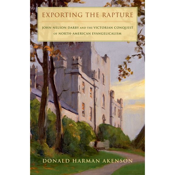 Exporting the Rapture: John Nelson Darby and the Victorian Conquest of North-American Evangelicalism, (Hardcover)