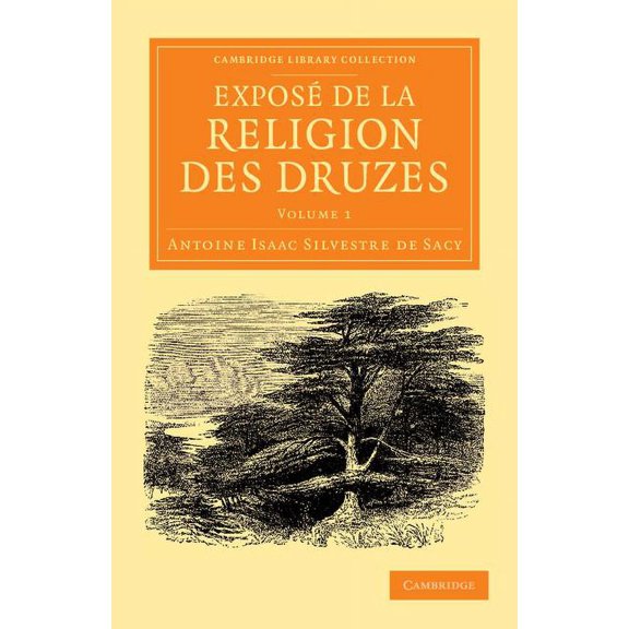 Exposé de la Religion Des Druzes: Tiré Des Livres Religieux de Cette Secte, Et Précédé d'Une Introduction Et de la Vie D, (Paperback)