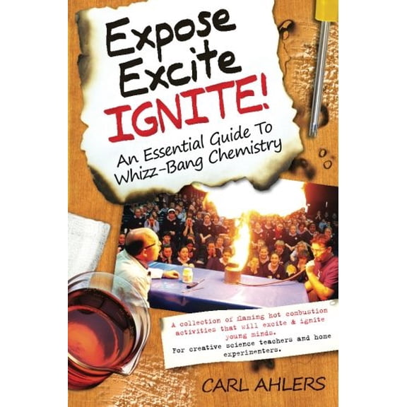 Pre-Owned Expose, Excite, Ignite!: An Essential Guide to Whizz-Bang Chemistry (Paperback) 0987085808 9780987085801