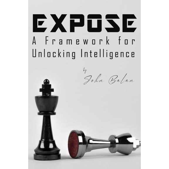 Expose Framework: A Framework for Unlocking Intelligence, (Paperback)