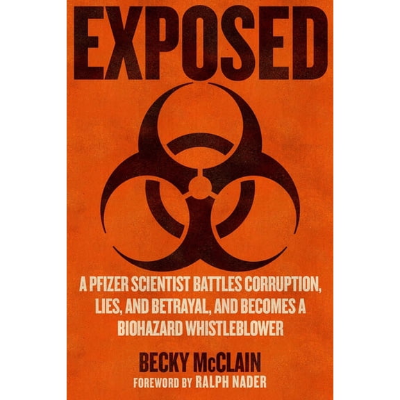 Exposed: A Pfizer Scientist Battles Corruption, Lies, and Betrayal, and Becomes a Biohazard Whistleblower, (Hardcover)