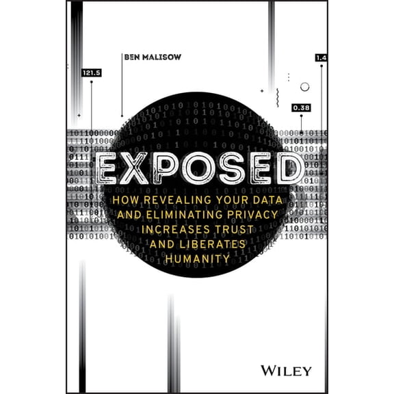 Exposed - How Revealing Your Data and EliminatingPrivacy Increases Trust and Liberates Humanity, (Paperback)