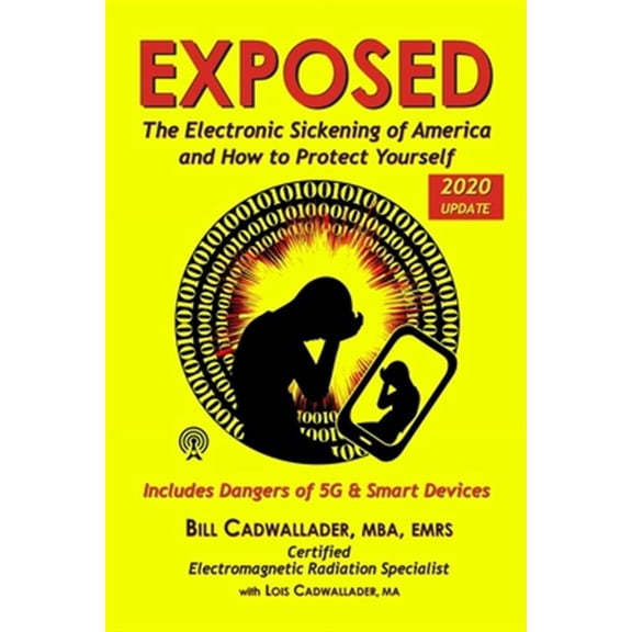 Exposed: The Electronic Sickening of America and How to Protect Yourself - Includes Dangers of 5g & Smart Devices