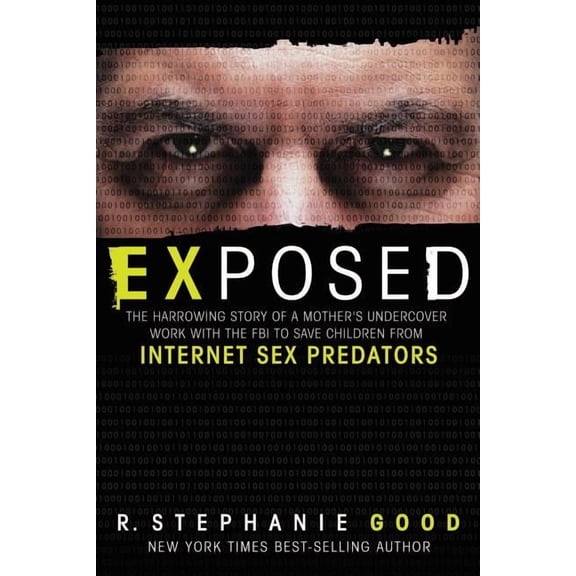 Exposed: The Harrowing Story of a Mother's Undercover Work with the FBI to Save Children from Internet Sex Predators, (Paperback)
