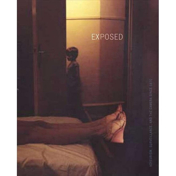 Exposed : Voyeurism, Surveillance, and the Camera Since 1870 (Hardcover)