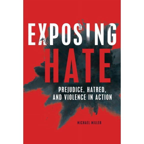 Exposing Hate: Prejudice, Hatred, and Violence in Action, (Hardcover)