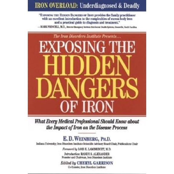 Pre-Owned Exposing the Hidden Dangers of Iron: What Every Medical Professional Should Know about the Impact of Iron on the Disease Process (Paperback) 1581823363 9781581823363