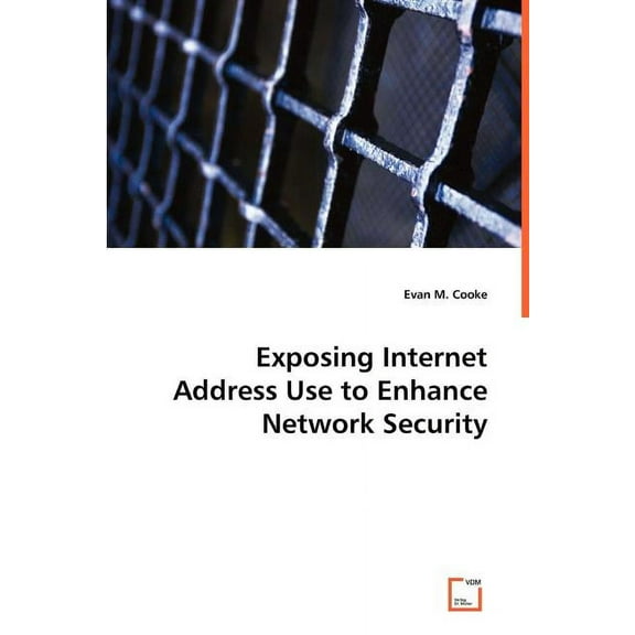 Exposing Internet Address Use to EnhanceNetwork Security (Paperback)