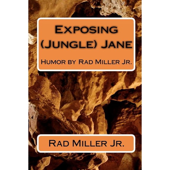 Exposing (Jungle) Jane: Humor by Rad Miller Jr. (Paperback)