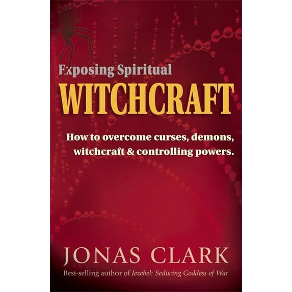 Exposing Spiritual Witchcraft: Breaking Controlling Powers (Paperback)