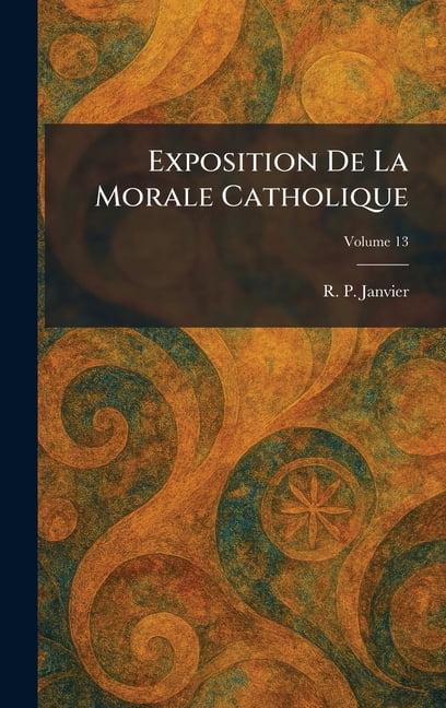 Exposition De La Morale Catholique, (Hardcover)