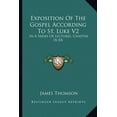 thumbnail image 1 of Exposition Of The Gospel According To St. Luke V2 : In A Series Of Lectures, Chapter IX-XX (Paperback), 1 of 1