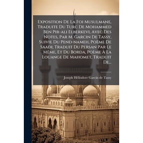 Exposition de la Foi Musulmane, Traduite Du Turc de Mohammed Ben Pir-Ali Elberkevi, Avec Des Notes, Par M. Garcin de Tassy, Suivie Du Pend-Nameh, Pom Paperback