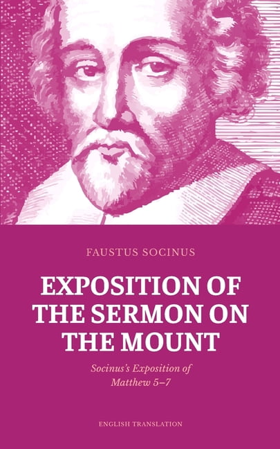 Exposition of the Sermon on the Mount: Socinus's Exposition of Matthew 5-7, (Paperback)