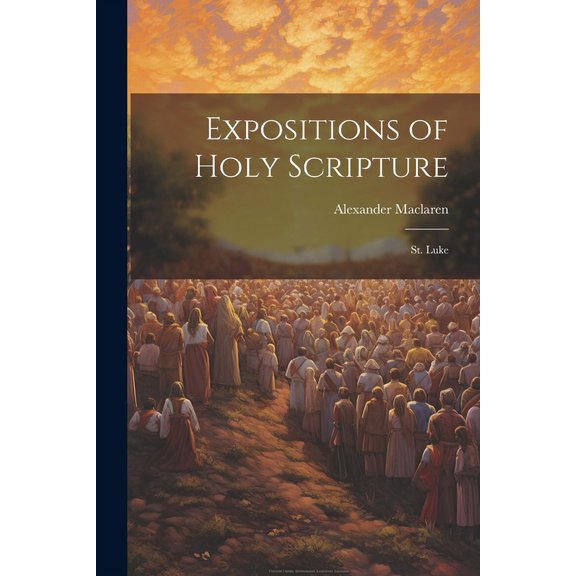 Expositions of Holy Scripture: St. Luke (Paperback)