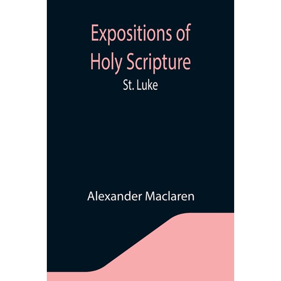 Expositions of Holy Scripture: St. Luke, (Paperback)