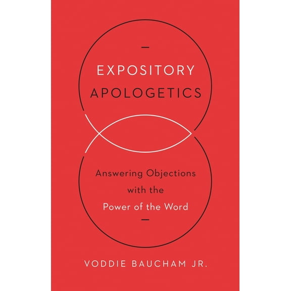 Expository Apologetics: Answering Objections with the Power of the Word, (Paperback)