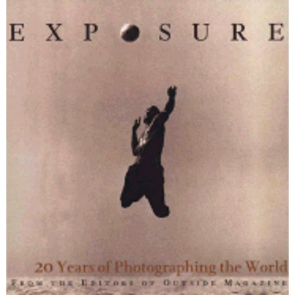 Exposure: 20 Years of Photographing the World (Hardcover) by Outside Magazine (Editor)