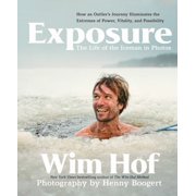 Exposure How an Outliers Journey Illuminates the Extremes of Power, Vitality, and Possibility, Hardcover