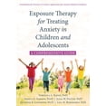 thumbnail image 1 of Exposure Therapy for Treating Anxiety in Children and Adolescents : A Comprehensive Guide (Paperback), 1 of 1