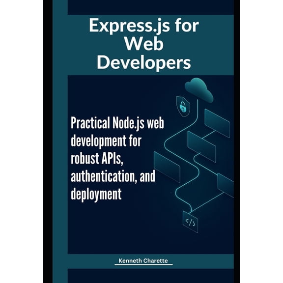 Express.js for Web Developers: Practical Node.js web development for robust APIs, authentication, and deployment, (Paperback)