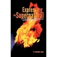 thumbnail image 1 of Expressing the Supernatural: The Divine Gateway to Discovering and Manifesting Your Full Spiritual Capacity in Christ, (Paperback), 1 of 1