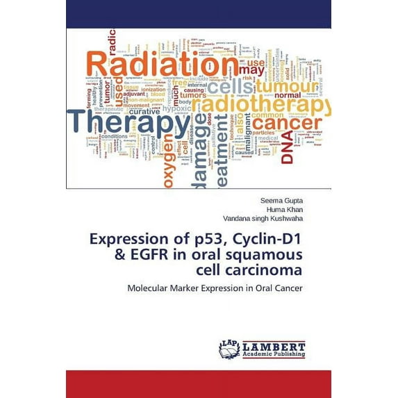 Expression of p53, Cyclin-D1 & EGFR in oral squamous cell carcinoma (Paperback)