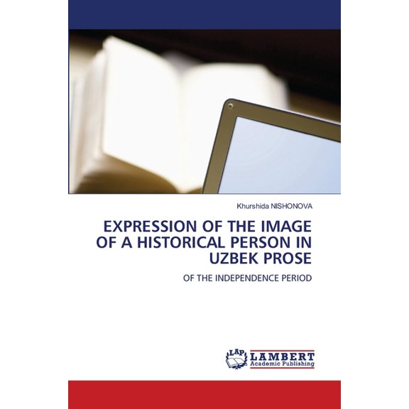 Expression of the Image of a Historical Person in Uzbek Prose, (Paperback)