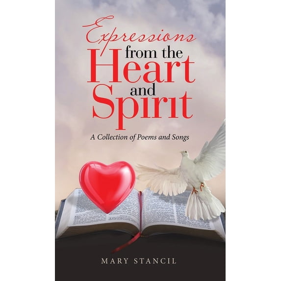 Expressions from the Heart and Spirit: A Collection of Poems and Songs (Hardcover)