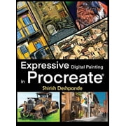 Expressive Digital Painting in Procreate Learn to draw and paint stunningly beautiful, expressive illustrations on iPad, Hardcover