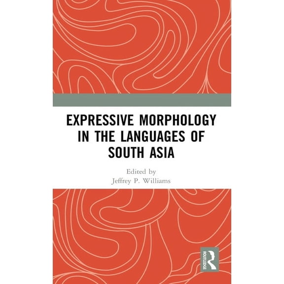 Expressive Morphology in the Languages of South Asia, (Hardcover)