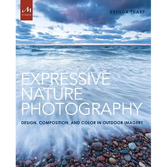 Pre-Owned Expressive Nature Photography: Design, Composition, and Color in Outdoor Imagery (Paperback) 1580934676 9781580934671