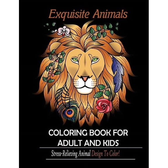 Exquisite Animals: Coloring Book for Adult & kids: Stress Relieving Animal Designs to Color!, (Paperback)