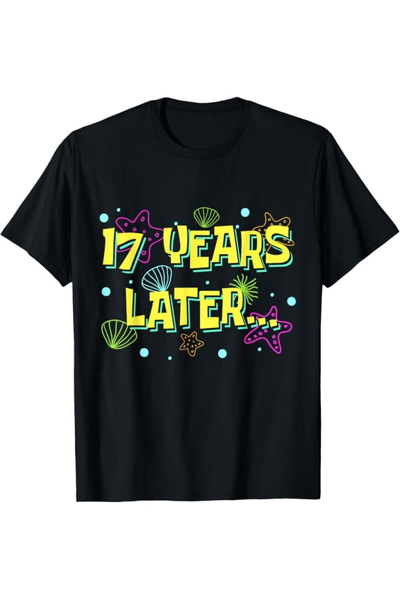 Exquisite and comfortable-17 Years Later Seventeen 17 Year Old Funny 17th Birthday T-Shirt