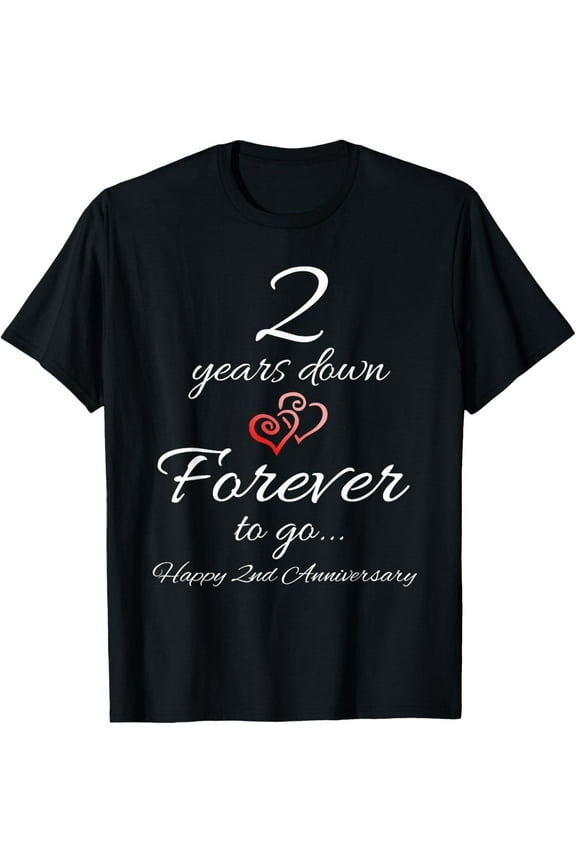 Exquisite and comfortable-2 Years Down Forever To Go Happy 2nd Anniversary Gift T-Shirt