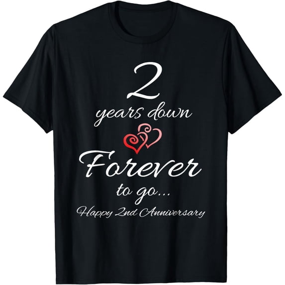 Exquisite and comfortable-2 Years Down Forever To Go Happy 2nd Anniversary Gift T-Shirt