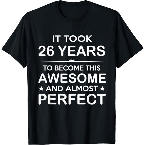 Exquisite and comfortable-26 Year Old 26th Birthday Gift Ideas for Him Men Women Girls T-Shirt