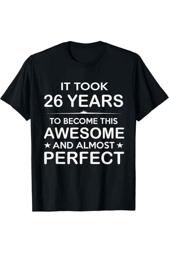 Exquisite and comfortable-26 Year Old 26th Birthday Gift Ideas for Him Men Women Girls T-Shirt