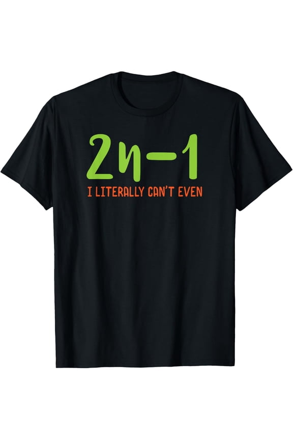 Exquisite and comfortable-2n-1: I literally can't even Math Algebra Humor Math nerd T-Shirt