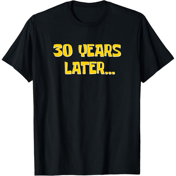 Exquisite and comfortable-30 Years Later Funny Millennial 30th Birthday T-Shirt