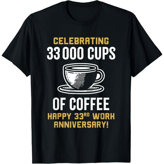 Exquisite and comfortable-33000 Cups of Coffee 33rd Work Anniversary 33 Years T-Shirt
