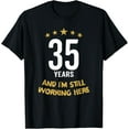 thumbnail image 1 of Exquisite and comfortable-35 Years And I'm Still Working Here 35th Work Anniversary T-Shirt, 1 of 4