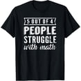 thumbnail image 1 of Exquisite and comfortable-5 Out Of 4 People Struggle With Math T-shirt T-Shirt, 1 of 4