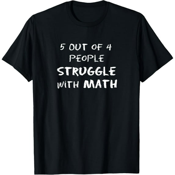 Exquisite and comfortable-5 Out of 4 People Struggle With Math Funny T-Shirt