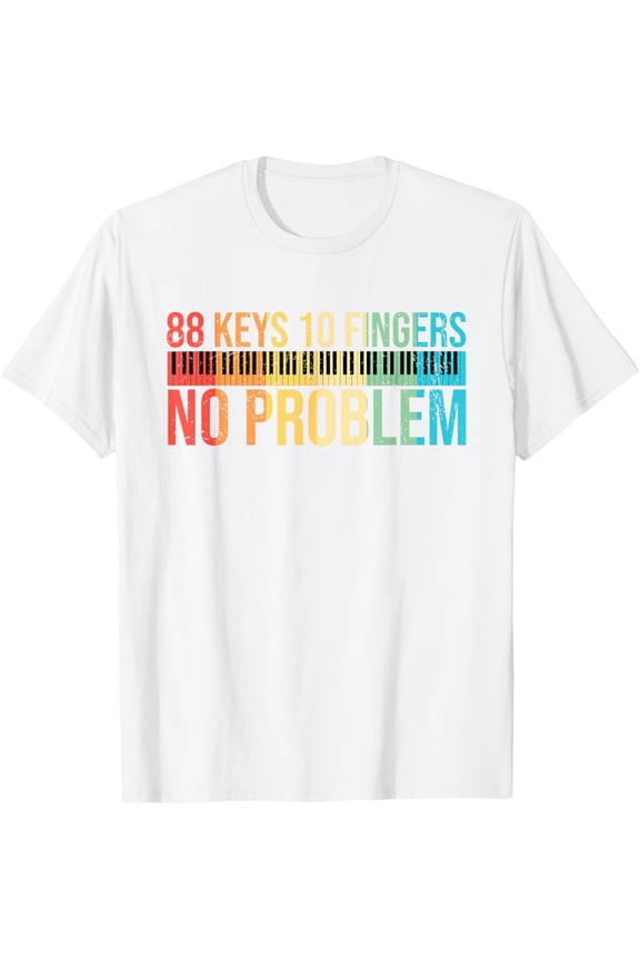 Exquisite and comfortable-88 Keys 10 Fingers No Problem Piano Pianist T-Shirt