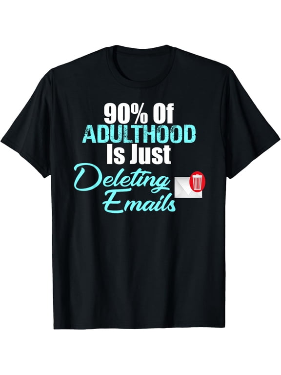 Exquisite and comfortable-90% of Adulthood Is Deleting Emails Funny Adult Meme T-shirt T-Shirt