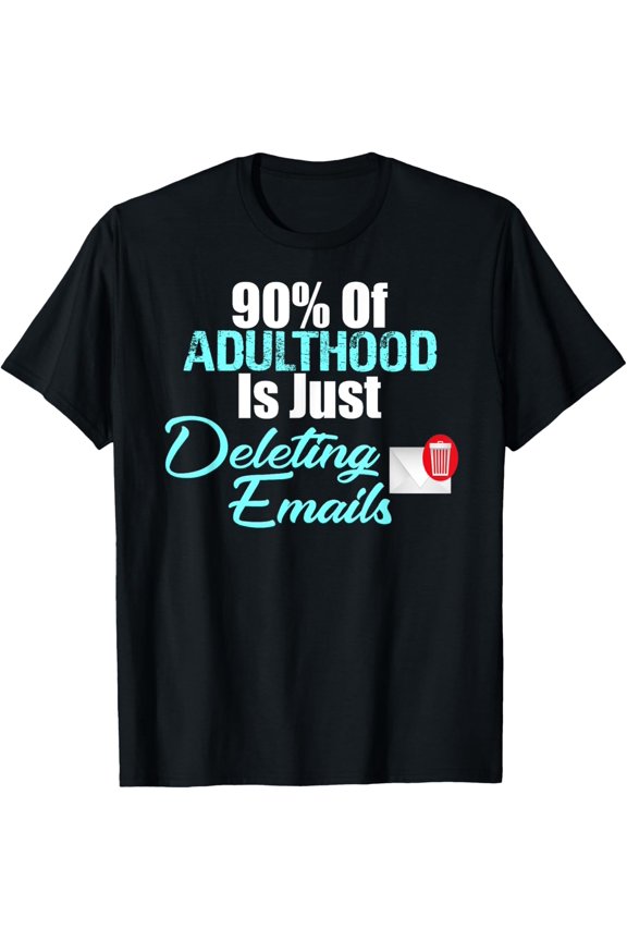 Exquisite and comfortable-90% of Adulthood Is Deleting Emails Funny Adult Meme T-shirt T-Shirt