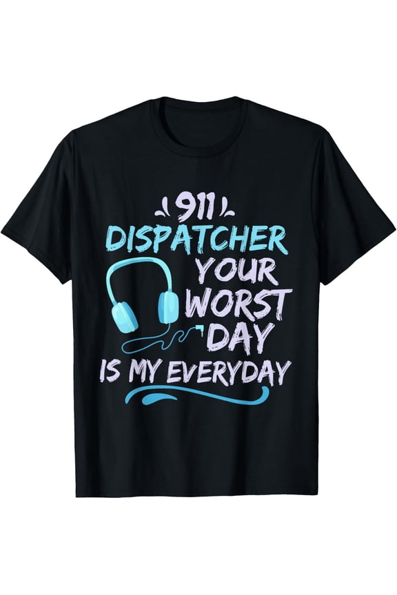 Exquisite and comfortable-911 Dispatcher For Police and Ambulance Dispatcher T-Shirt