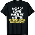 thumbnail image 1 of Exquisite and comfortable-A Cup Of Coffee Makes CUSTOMER SERVICE REPRESENTATIVE T-Shirt, 1 of 7