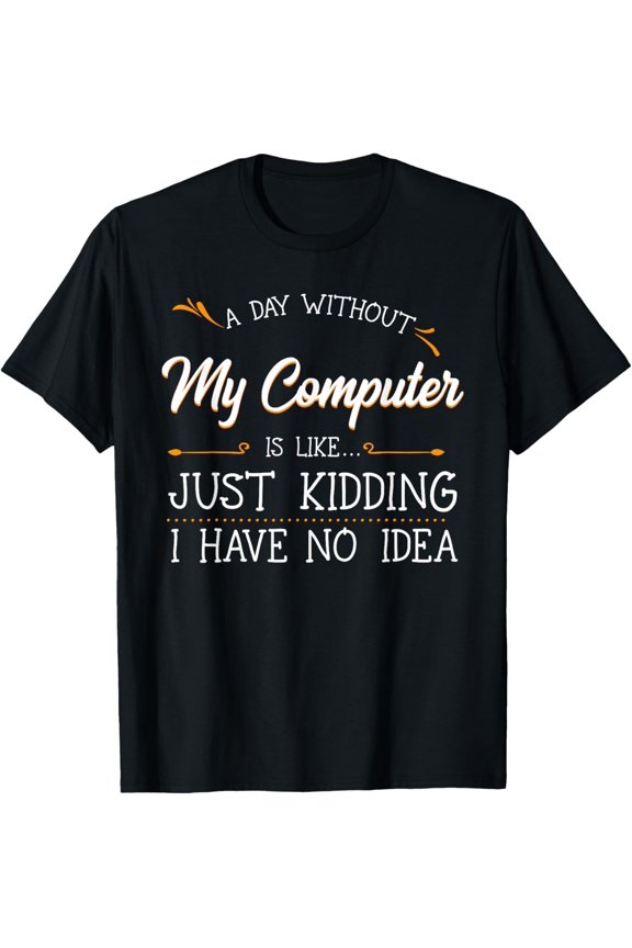 Exquisite and comfortable-A Day Without My Computer Addiction IT Support Tech Gamer T-Shirt